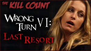 Wrong Turn VI: Last Resort (2014) KILL COUNT